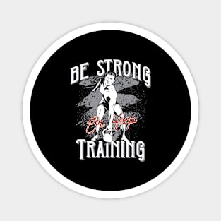 Be Strong or Keep Training Magnet